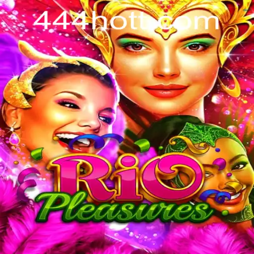 Discover the Thrills of RioPleasures: A New Gaming Experience with 444HOT